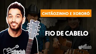 FIO DE CABELO - Chitãozinho & Xororó | Como tocar no violão