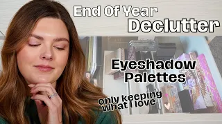 End Of Year Makeup Collection Declutter! Eyeshadow Palettes...Only Keeping What I Love 💕