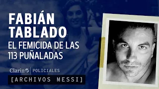 ARCHIVOS MESSI | FABIÁN TABLADO Y el asesinato de su novia con 113 PUÑALADAS