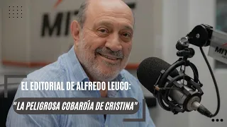 El editorial de Alfredo Leuco: "La peligrosa cobardía de Cristina"