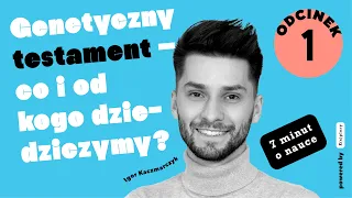 Genetyczny testament - co i od kogo dziedziczymy? | #7minutonauce