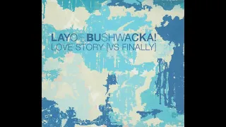 Layo & Bushwacka vs Kings of Tomorrow - Love Story Vs Finally (Bushwacka Bootleg)