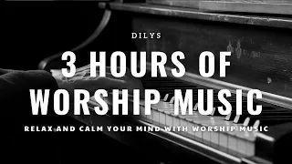 3 Hours Of Worship Music - Relax And Calm Your Mind With Worship Music