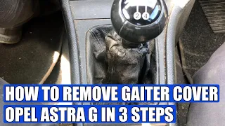 TUTORIAL: How to remove / replace gaiter (gear stick) cover on Opel / Vauxhall / Holden Astra G