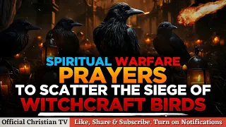 PRAYER AGAINST WITCHCRAFT BIRDS | Spiritual Warfare Deliverance Prayers