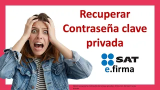 Cómo recuperar la contraseña de la clave privada e Firma. Dos formas: truco y trámite SAT