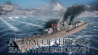 World of Warships - A Game of Throws Season Three Episode Seven