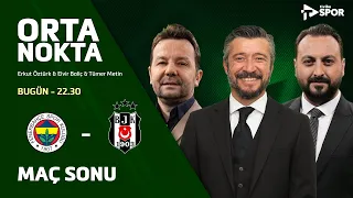 Fenerbahçe 2-4 Beşiktaş | Orta Nokta - Erkut Öztürk & Elvir Baliç & Tümer Metin