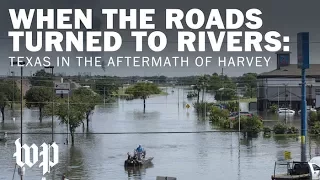 When the roads turned to rivers: Texas in the aftermath of Hurricane Harvey