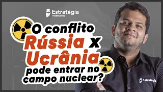 O conflito Rússia x Ucrânia pode entrar no campo nuclear?