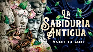 Annie Besant - LA SABIDURÍA ANTIGUA (Audiolibro Completo en Español)