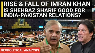 Rise & fall of Imran Khan | Is Shehbaz Sharif good for India Pakistan relations | Geopolitics