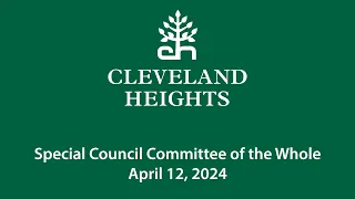 Cleveland Heights Council Committee of the Whole April 12, 2024