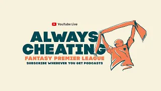 Wildcards Active for GW35! (Video: Ep 440) | The Always Cheating Podcast