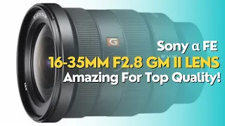 Sony α FE 16-35mm F2.8 GM II Lens: Amazing For Top Quality!