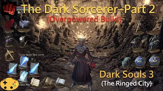The Dark Sorcerer Part 2 [Dark Souls 3 Overpowered Sorcerer | Mage Build]