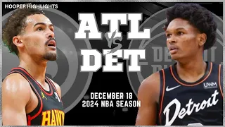 Atlanta Hawks vs Detroit Pistons Full Game Highlights | Dec 18 | 2024 NBA Season