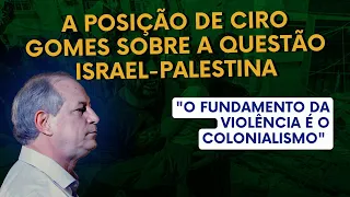 A posição de Ciro Gomes sobre a questão Israel-Palestina