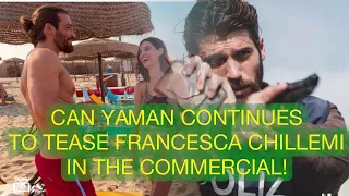 CAN YAMAN CONTINUES TO TEASE FRANCESCA CHILLEMI IN THE FICTION COMMERCIAL!