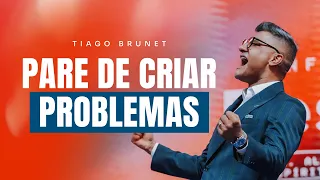 PARE DE CRIAR PROBLEMAS | Tiago Brunet