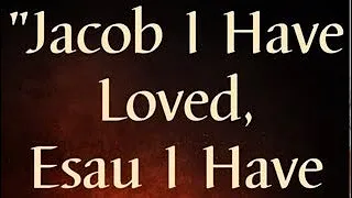 Jacob I have loved, Esau I have hated? (Andy Woods)