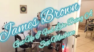 Get Up I feel Like A Sex Machine James Brown Drum Cover