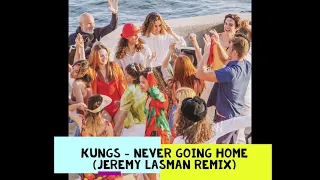 Kungs - Never Going Home JEREMY LASMAN REMIX