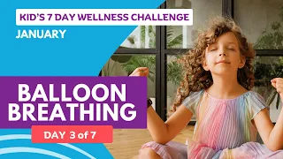 Day 3 of 7: Balloon Breathing Exercise - January Kid's Wellness Challenge: "New Beginnings"