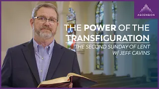 "The Power of the Transfiguration" — Jeff Cavins on the Second Sunday of Lent