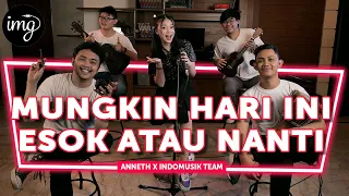 MUNGKIN HARI INI ESOK ATAU NANTI - ANNETH FT. INDOMUSIKTEAM #PETIK