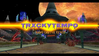 Hang Castle Remix (TrxckyTempo)