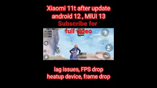 after update Android 12 MIUI 13 Xiaomi 11t, lag , fram drop, FPS drop, heatup device