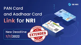 PAN Card Aadhaar Card Link for NRI: (New Deadline ??/??/2022)