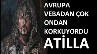 Avrupa Vebadan Çok Ondan Korkuyordu. Atilla