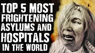 Top 5 Most Frightening ASYLUMS & HOSPITALS in the World