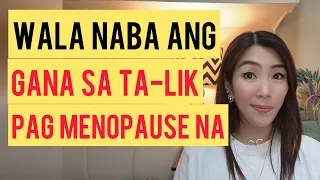 WALA NABA GANA ANG BABAE SA TA-LIK PAG MENOPAUSE NA | CHERRYL TING