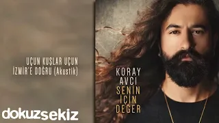 Koray Avcı - Uçun Kuşlar Uçun İzmir'e Doğru (Akustik) (Official Audio)