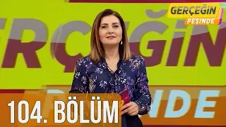 Gerçeğin Peşinde 104. Bölüm