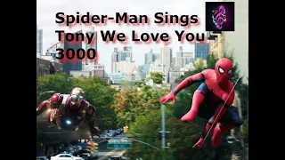 Spider-Man Sings Tony We Love You 3000 (Avengers Endgame- Far From Home) | RIP IRONMAN