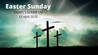 Easter Sunday Service 12 April 2020 - "Death Locked Up"