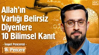 Allah'ın Varlığı Belirsiz Diyenlere 10 Bilimsel Kanıt [16. Pencere] -İnayet Penceresi |Mehmet Yıldız