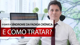 O que é a Síndrome da Fadiga Crônica e como tratar?