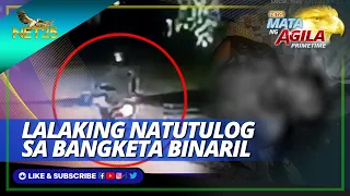 Lalaking natutulog sa bangketa binaril | Mata ng Agila Primetime