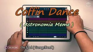 Coffin Dance || Astronamia Meme || On Ipad Pro ( GarageBand )