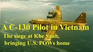 A C-130 Pilot in Vietnam: The Siege at Khe Sanh, Bringing U.S. POWs Home