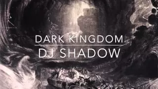 Dark Kingdom- DJ Shadow