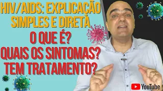 HIV / AIDS - uma explicação clara, simples e direta: o que é? Quais os sintomas? Tem tratamento?