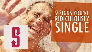 9 Signs You’re Ridiculously Single