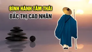 Cảnh giới sống: Bình hành Tâm thái mới là Cao nhân