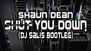 Shaun Dean - Shut You Down ( DJ Salis Bootleg )